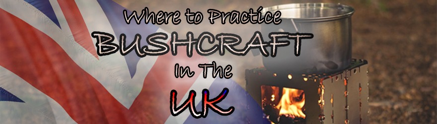 Where to practice bushcraft in the UK