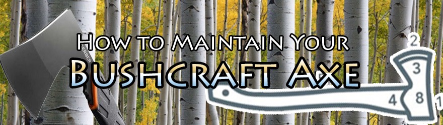 Bushcraft Knife and Axe Maintenance A How to Guide